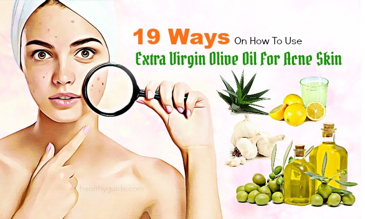 19 Ways to Use Olive Oil for Acne Skin & Scars Treatment on Face