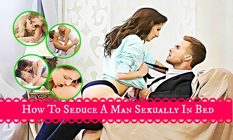 17 Tips How to Seduce a Man Sexually in Bed with Eyes & Touch