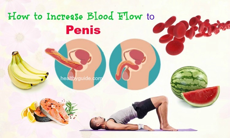 Top 17 Simple Tips How To Increase Blood Flow To Penis Naturally